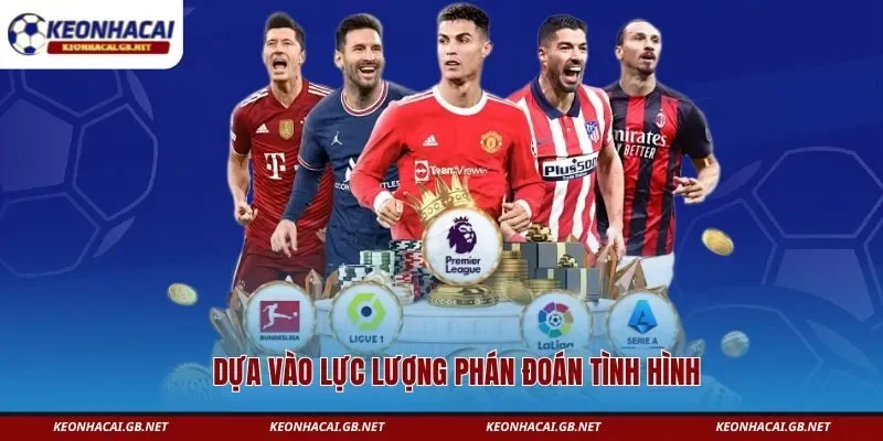 Dựa vào lực lượng phán đoán tình hình 