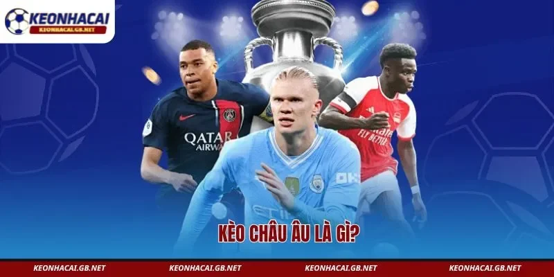 Kèo châu Âu là gì? Kèo châu Âu là gì?
